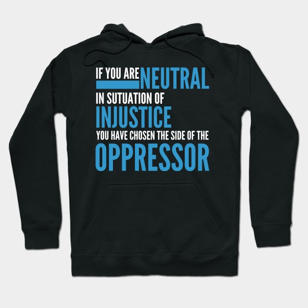 If you are neutral in situations of injustice Hoodie by badCasperTess